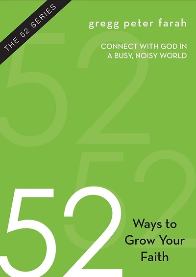 52 Ways To Grow Your Faith: Connect With God In A Busy, Noisy World