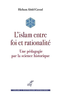 L'islam entre foi et rationalité : une pédagogie par la science historique: historique
