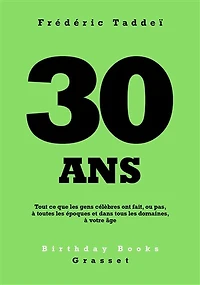 30 ANS: Tout ce que les gens célèbres ont fait, ou pas, à toutes époques et dans tous domaines, votre âge