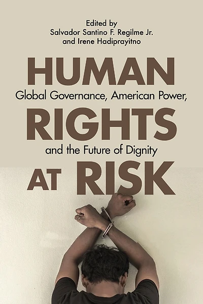 Human Rights At Risk: Global Governance, American Power, And The Future Of Dignity