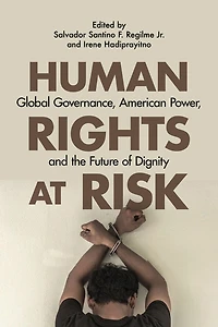 Human Rights At Risk: Global Governance, American Power, And The Future Of Dignity