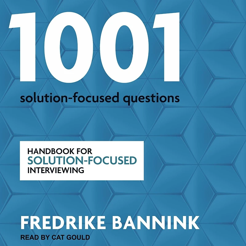 1001 Solution-Focused Questions: Handbook for Interviewing