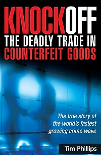 Knockoff: The Deadly Trade Counterfeit Goods: True Story Of World's Fastest Growing Crimewave