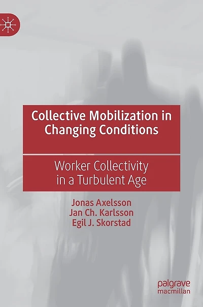 Collective Mobilization Changing Conditions: Worker Collectivity a Turbulent Age