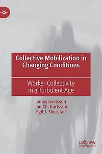 Collective Mobilization Changing Conditions: Worker Collectivity a Turbulent Age