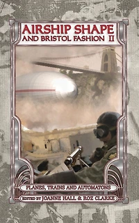 Airship Shape & Bristol Fashion II: Planes, Trains and Automatons