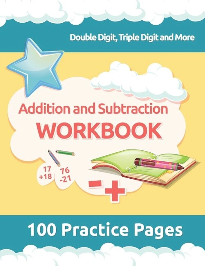 Addition and Subtraction Workbook: 3rd Grade Math Workbooks, 100 Practice Pages for Addition and Subtraction incuding Double Digit, Triple Digit and More for 2nd, 3rd Grade