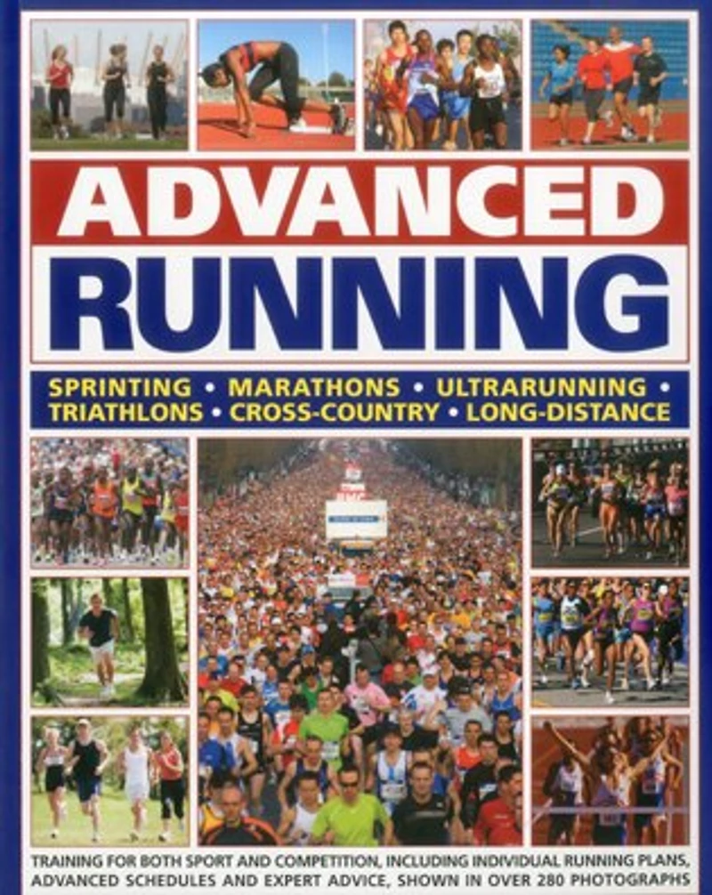 advanced Running: How to train for both sport and competition running, including individual preparation plans, schedules expert advice on every aspect, all shown over 280 photographs