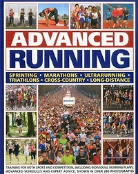 advanced Running: How to train for both sport and competition running, including individual preparation plans, schedules expert advice on every aspect, all shown over 280 photographs