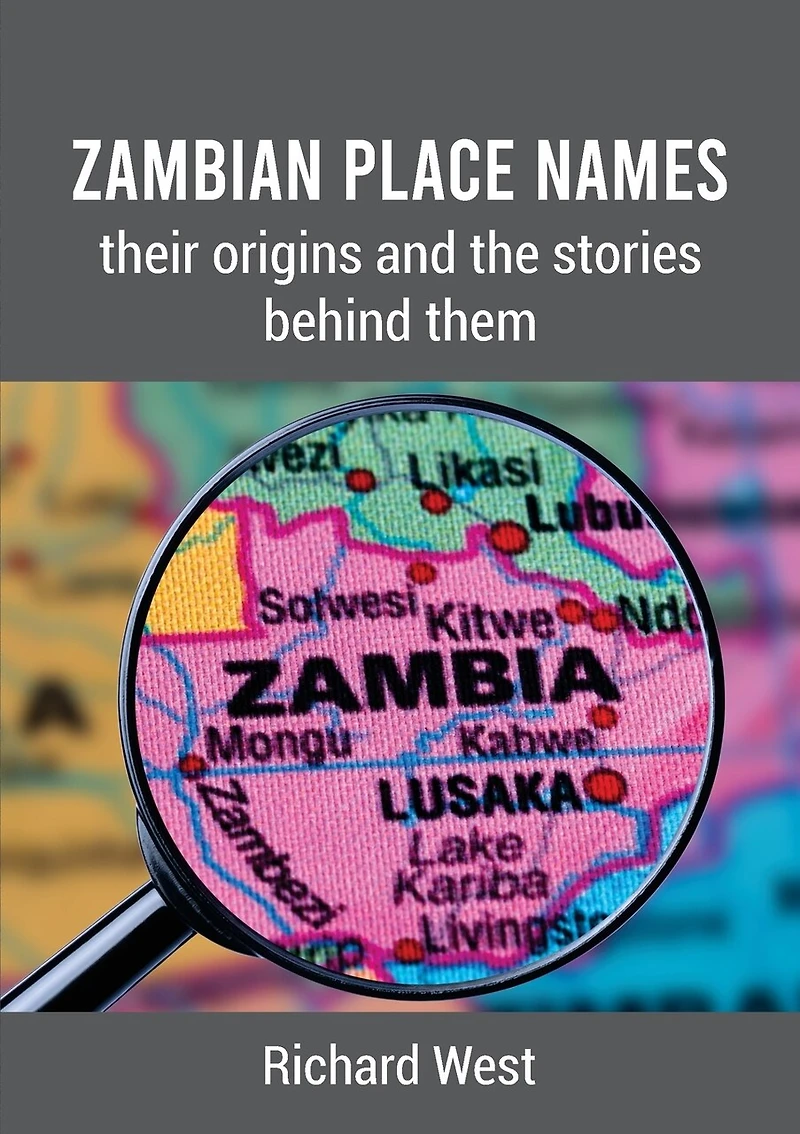 Zambian Place Names: their origins and the stories behind them