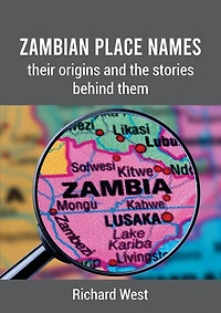 Zambian Place Names: their origins and the stories behind them