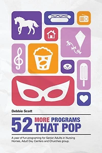 52 More Programs That Pop: A Year of Fun Programming for Senior Adults in Nursing Homes, Adult Daycare, and in Church Groups