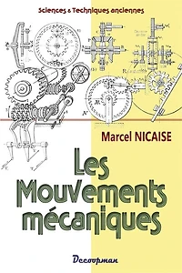 Les mouvements mécaniques: étude descriptive et raisonnée des mécanismes