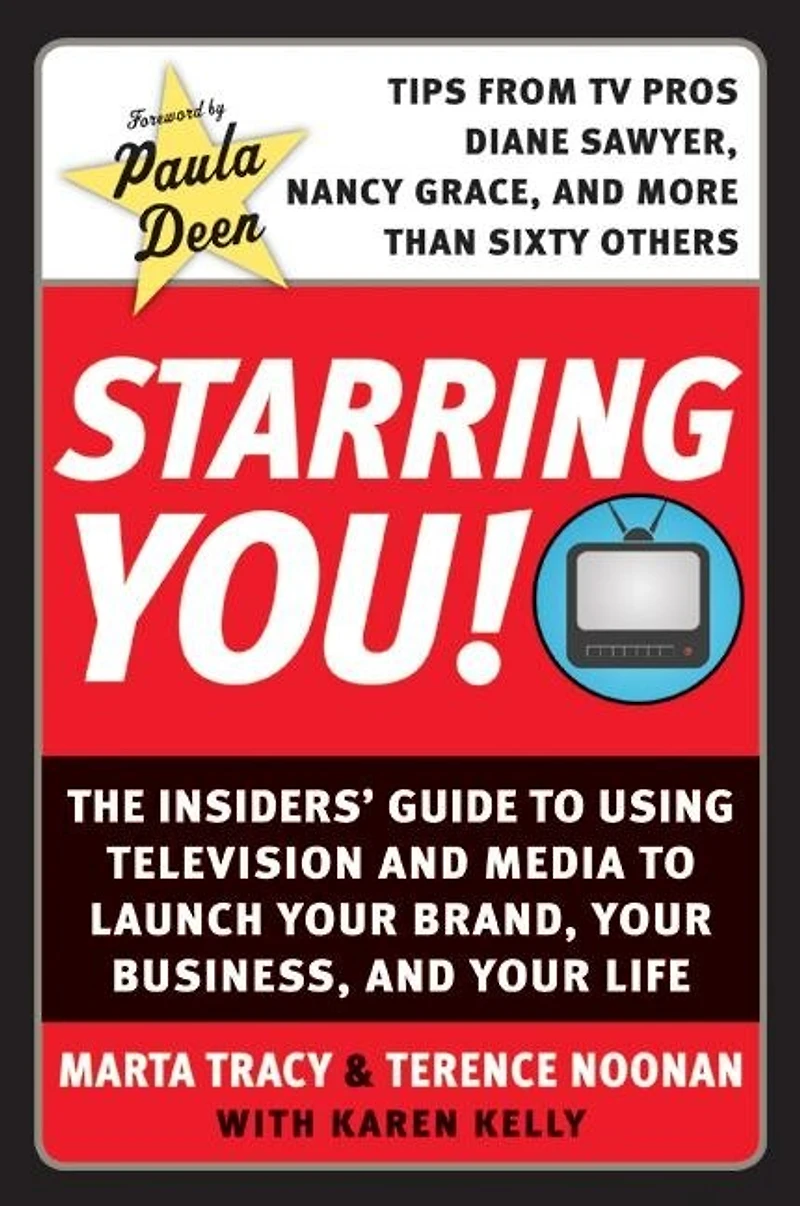 Starring You!: The Insiders' Guide to Using Television and Media Launch Your Brand, Business, Life