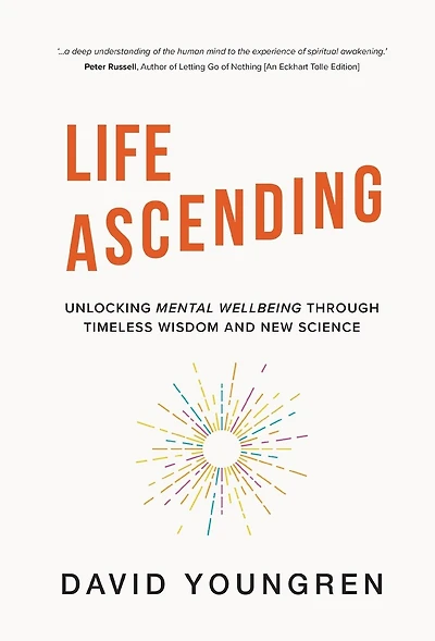 Life Ascending: Unlocking Mental Wellbeing Through Timeless Wisdom and New Science