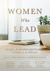 Women Who Lead: Insights, Inspiration, and Guidance to Grow as an Educator (Your Blueprint on How Promote Gender Equality Educational Leadership End the Broken Rung Once For All)