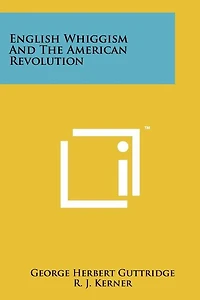 English Whiggism and the American Revolution
