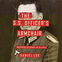 The S.S. Officer's Armchair: Uncovering the Hidden Life of a Nazi