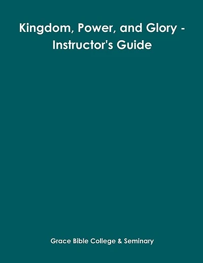 Kingdom, Power, and Glory - Instructor's Guide