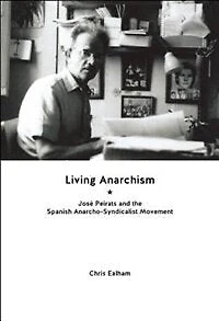 Living Anarchism: José Peirats and the Spanish Anarcho-syndicalist Movement