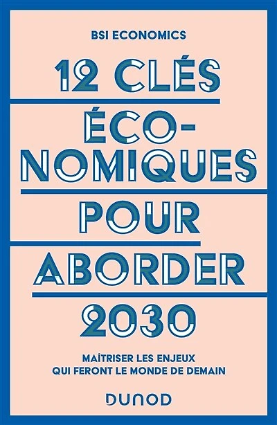 12 clés économiques pour aborder 2030: Maîtriser les enjeux qui feront le monde de demain