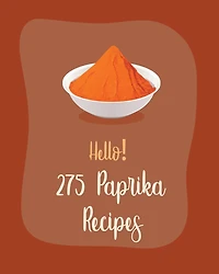 Hello! 275 Paprika Recipes: Best Paprika Cookbook Ever For Beginners [Book 1]