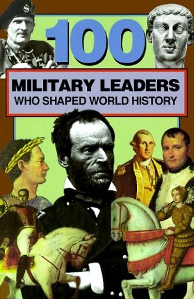 100 Military Leaders Who Shaped World History