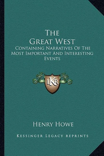 The Great West: Containing Narratives Of The Most Important And Interesting Events