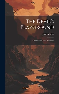 The Devil's Playground: A Story of the Wild Northwest