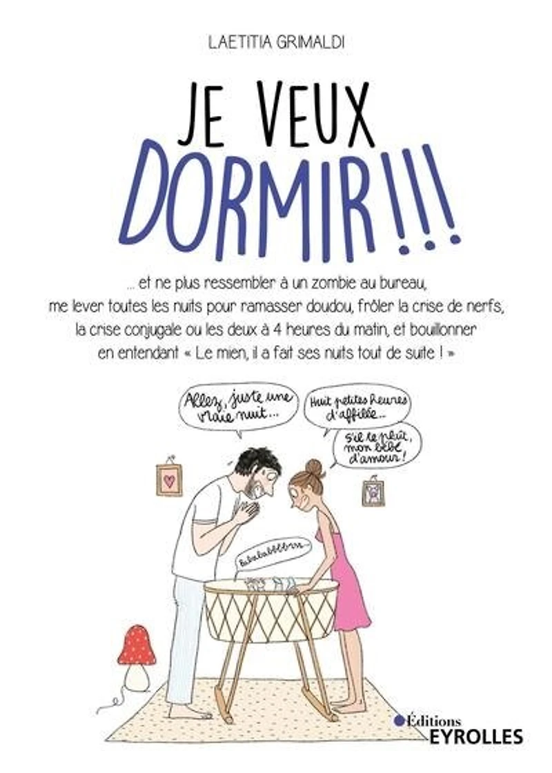 Je veux dormir !!!: et ne plus ressembler à un zombie au bureau, me lever toutes les nuits pour ramasser doudou, frôler la crise de nerfs...