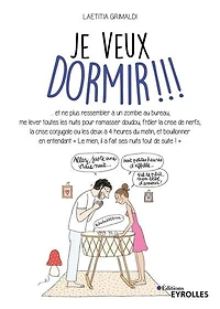 Je veux dormir !!!: et ne plus ressembler à un zombie au bureau, me lever toutes les nuits pour ramasser doudou, frôler la crise de nerfs...