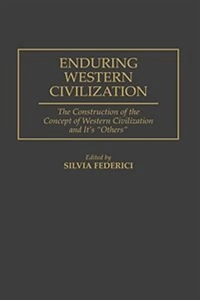 Enduring Western Civilization: the Construction of Concept Civilization and Its Others