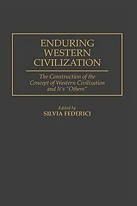 Enduring Western Civilization: the Construction of Concept Civilization and Its Others