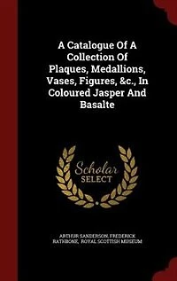 A Catalogue Of A Collection Of Plaques, Medallions, Vases, Figures, &c