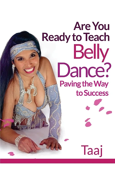 Are You Ready to Teach Belly Dance?: Paving the Way to Success