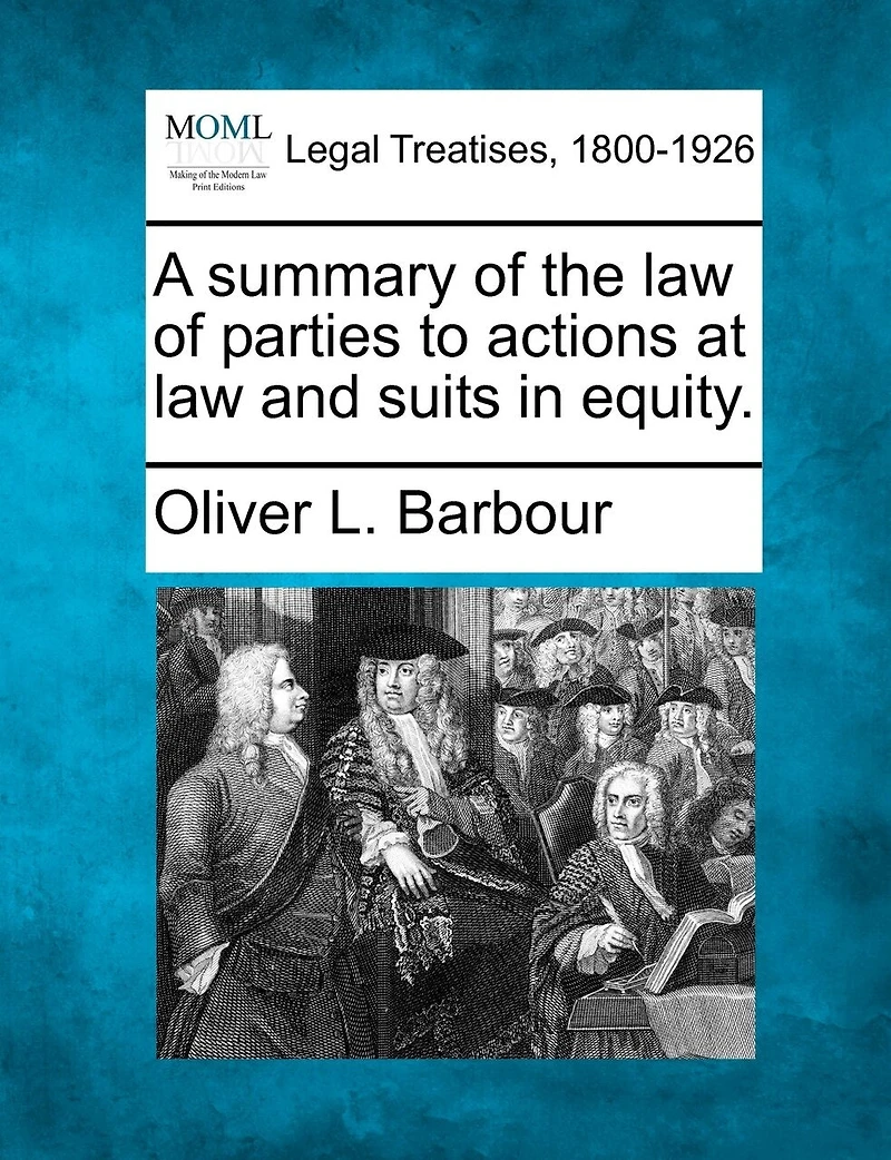 A Summary of the Law Parties to Actions at and Suits Equity