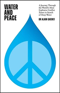 water and Peace: A journey through the world's most explosive conflict zones search of deep