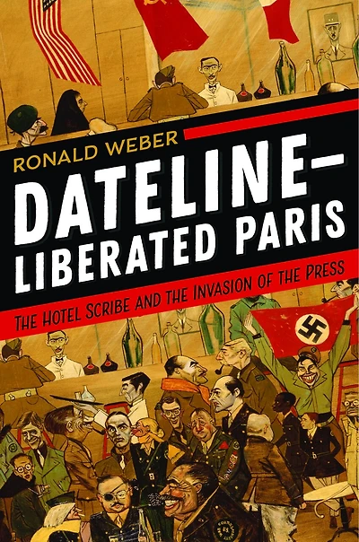 Dateline-Liberated Paris: the Hotel Scribe and Invasion of Press