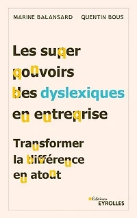 Les superpouvoirs des dyslexiques en entreprise: transformer la différence atout