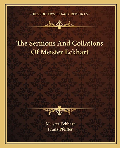 The Sermons And Collations Of Meister Eckhart