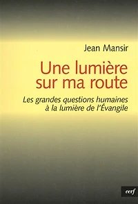 Une lumière sur ma route: petit guide pour conduire sa vie avec l'Evangile