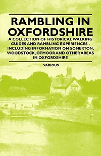 Rambling in Oxfordshire - A Collection of Historical Walking Guides and Rambling Experiences - Including Information on Somerton, Woodstock, Otmoor an