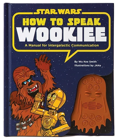 Star Wars How to Speak Wookiee: A Manual for Intergalactic Communication