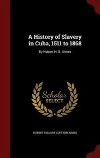 A History of Slavery Cuba: 1511 to 1868 (Classic Reprint)