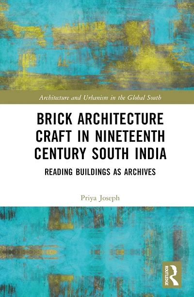 Brick Architecture Craft Nineteenth-Century South India: Reading Buildings as Archives