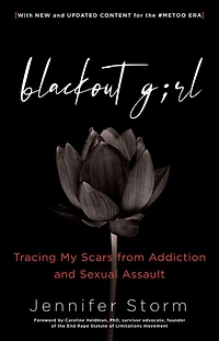 Blackout Girl: Tracing My Scars From Addiction And Sexual Assault; With New Updated Content For The #metoo Era