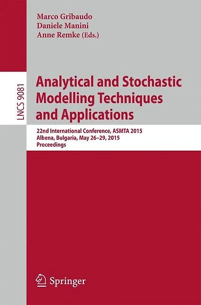 Analytical and Stochastic Modelling Techniques and Applications: 22nd International Conference, ASMTA 2015, Albena, Bulgaria, May 26-29, 2015. Proceedings