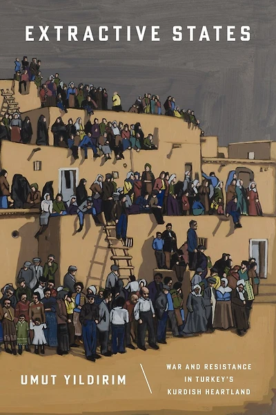 Extractive States: War and Resistance Turkey’s Kurdish Heartland