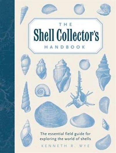 The Shell Collector's Handbook: The Essential Field Guide for Exploring the World of Shells