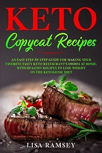 Keto Copycat Recipes: An Easy Step-by-step Guide For Making Your Favorite Tasty Keto Restaurant's Dishes At Home, With He